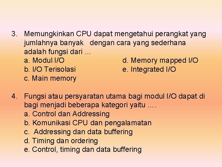 3. Memungkinkan CPU dapat mengetahui perangkat yang jumlahnya banyak dengan cara yang sederhana adalah