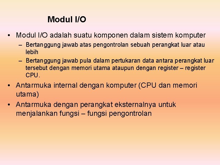 Modul I/O • Modul I/O adalah suatu komponen dalam sistem komputer – Bertanggung jawab