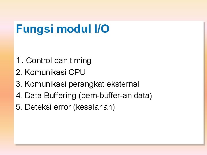 Fungsi modul I/O 1. Control dan timing 2. Komunikasi CPU 3. Komunikasi perangkat eksternal