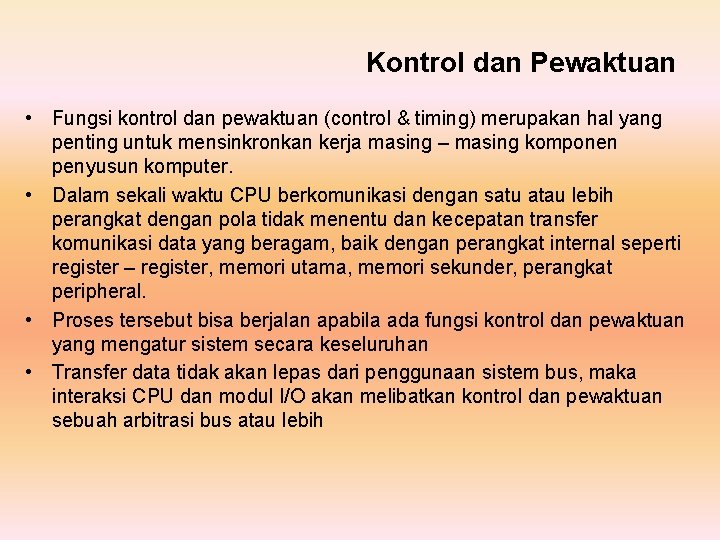 Kontrol dan Pewaktuan • Fungsi kontrol dan pewaktuan (control & timing) merupakan hal yang