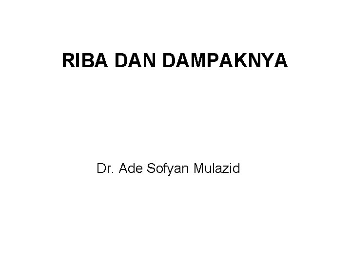 RIBA DAN DAMPAKNYA Dr. Ade Sofyan Mulazid 