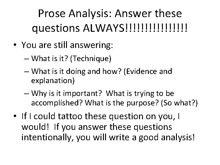 Prose Analysis: Answer these questions ALWAYS!!!!!!!! • You are still answering: – What is