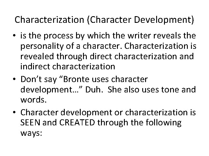 Characterization (Character Development) • is the process by which the writer reveals the personality