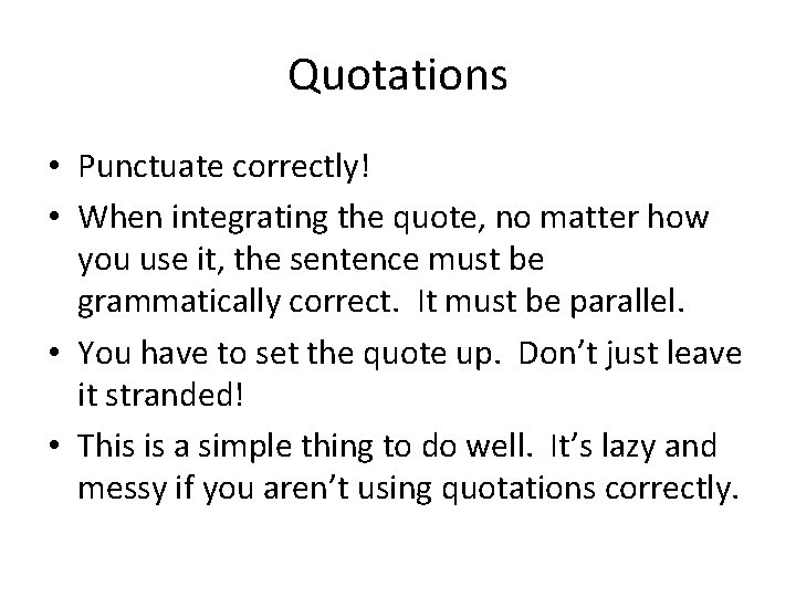 Quotations • Punctuate correctly! • When integrating the quote, no matter how you use