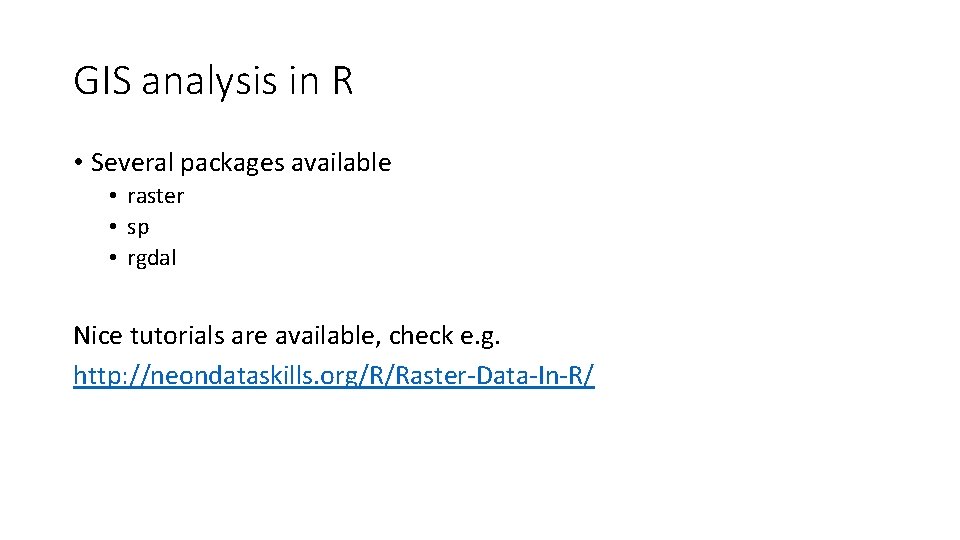 GIS analysis in R • Several packages available • raster • sp • rgdal