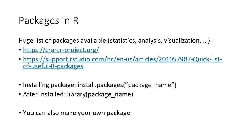 Packages in R Huge list of packages available (statistics, analysis, visualization, …): • https: