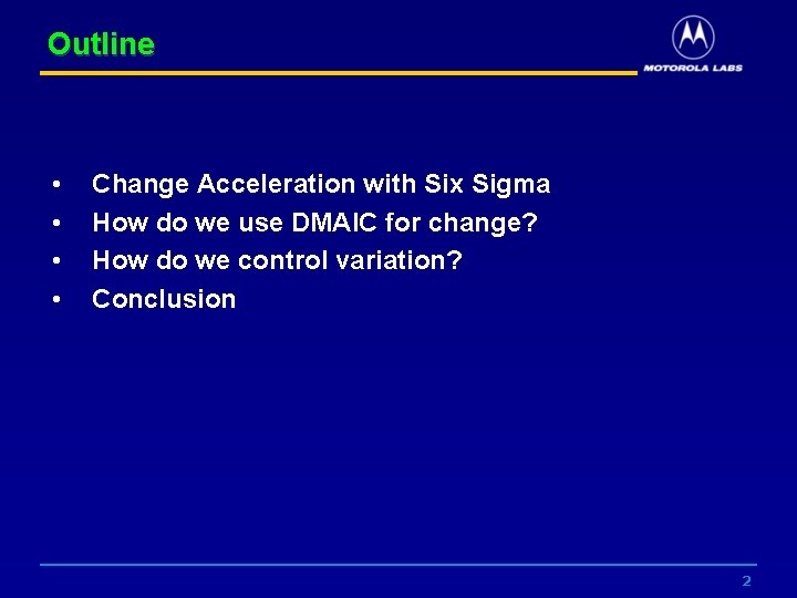 Outline • • Change Acceleration with Six Sigma How do we use DMAIC for