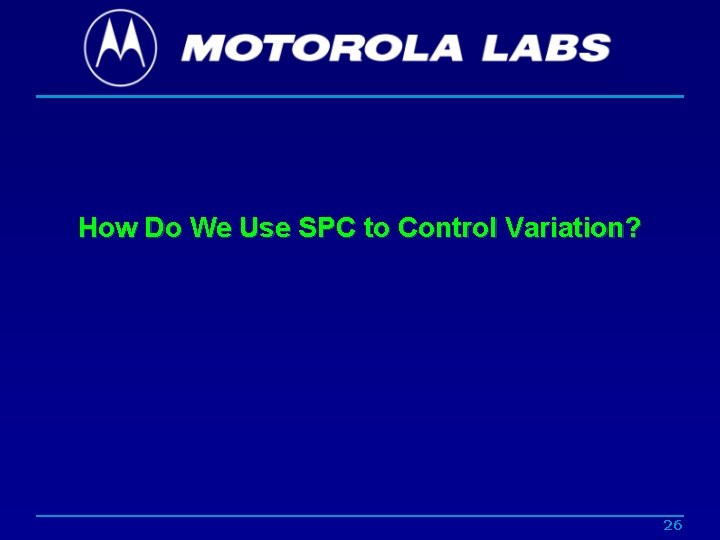 How Do We Use SPC to Control Variation? 26 