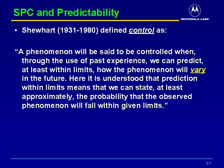 SPC and Predictability • Shewhart (1931 -1980) defined control as: “A phenomenon will be