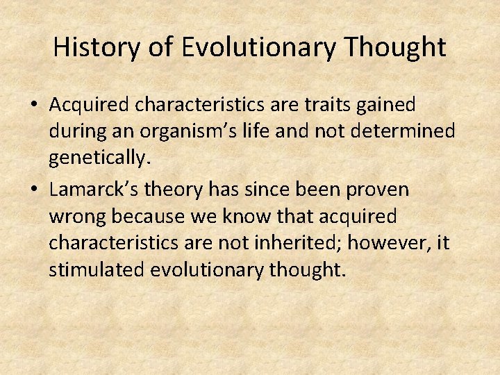 History of Evolutionary Thought • Acquired characteristics are traits gained during an organism’s life