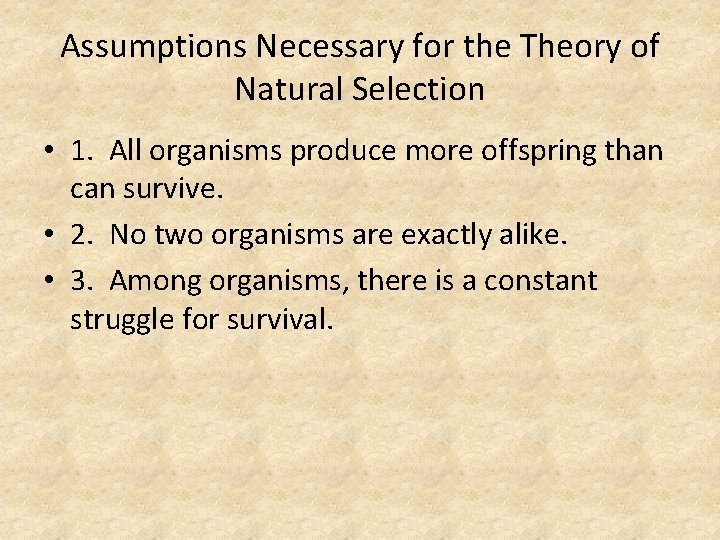 Assumptions Necessary for the Theory of Natural Selection • 1. All organisms produce more