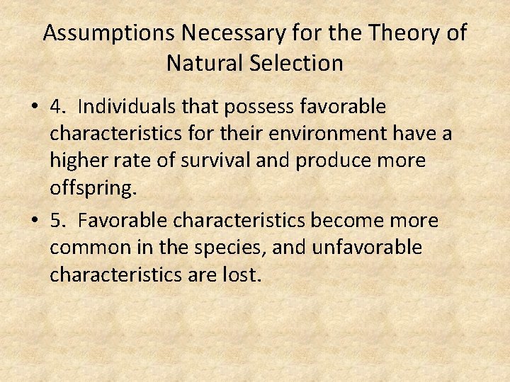 Assumptions Necessary for the Theory of Natural Selection • 4. Individuals that possess favorable