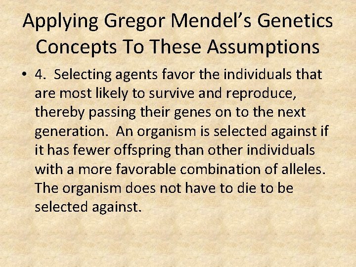 Applying Gregor Mendel’s Genetics Concepts To These Assumptions • 4. Selecting agents favor the