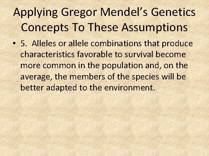 Applying Gregor Mendel’s Genetics Concepts To These Assumptions • 5. Alleles or allele combinations