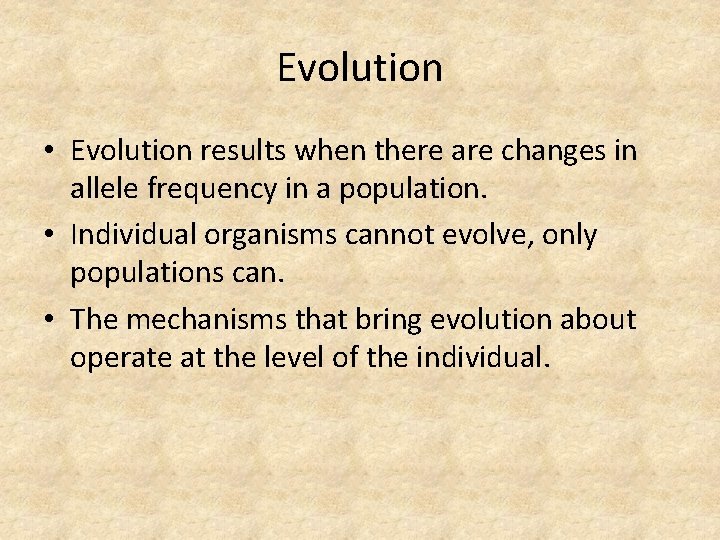 Evolution • Evolution results when there are changes in allele frequency in a population.