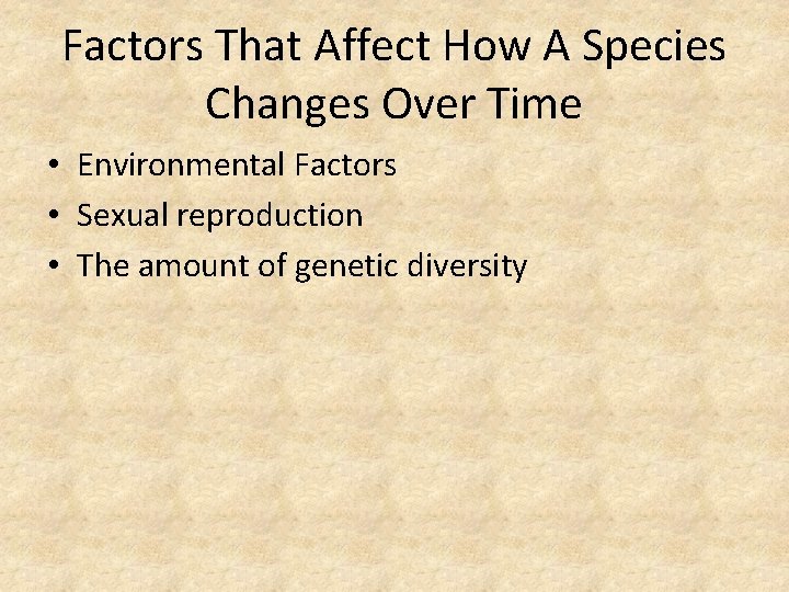 Factors That Affect How A Species Changes Over Time • Environmental Factors • Sexual