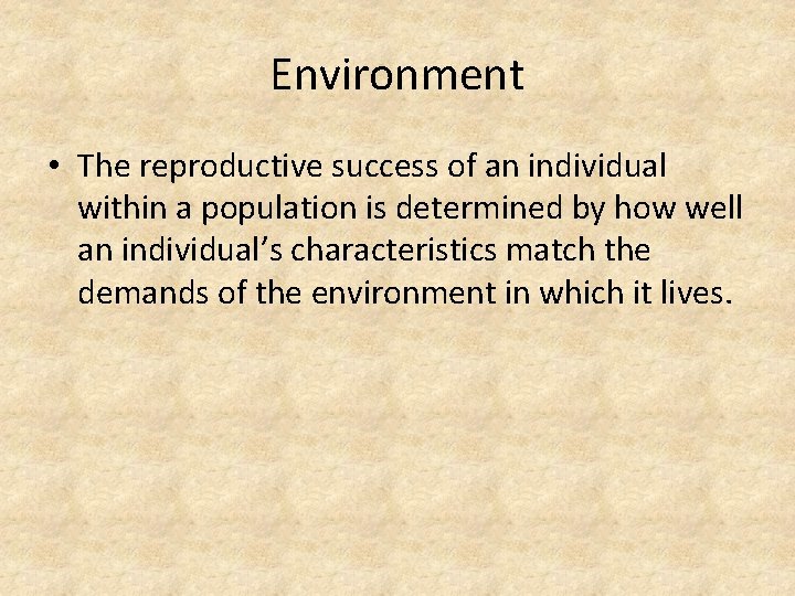 Environment • The reproductive success of an individual within a population is determined by