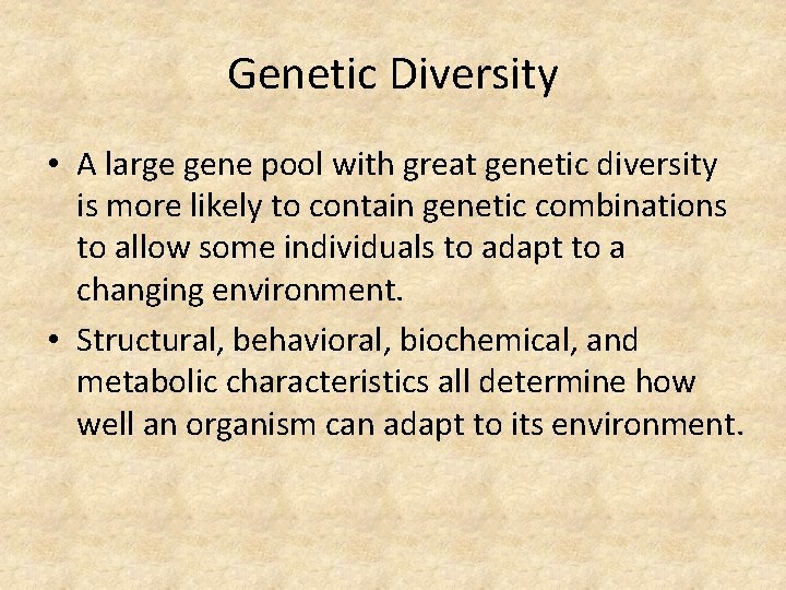 Genetic Diversity • A large gene pool with great genetic diversity is more likely