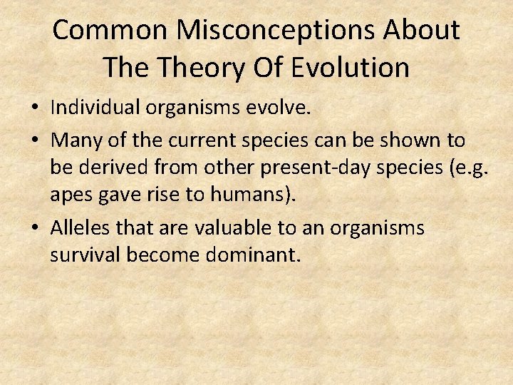 Common Misconceptions About Theory Of Evolution • Individual organisms evolve. • Many of the