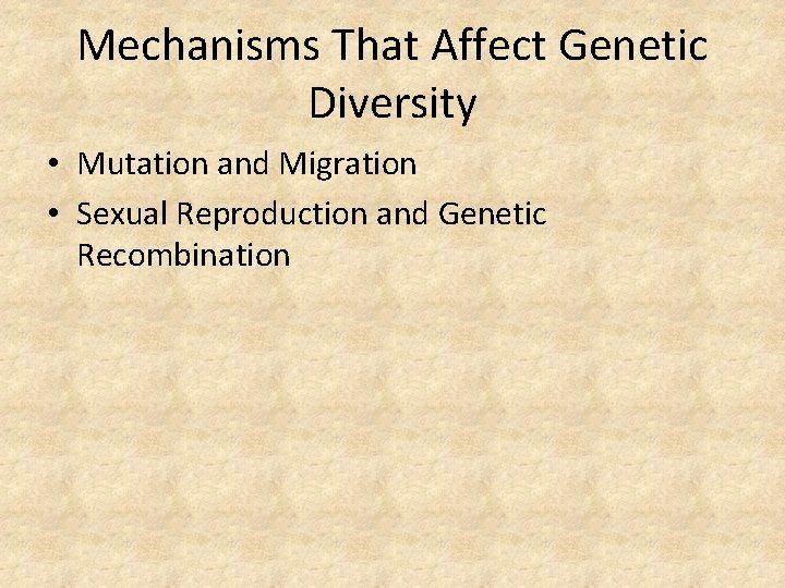 Mechanisms That Affect Genetic Diversity • Mutation and Migration • Sexual Reproduction and Genetic