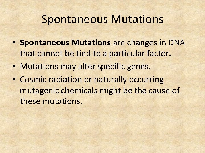 Spontaneous Mutations • Spontaneous Mutations are changes in DNA that cannot be tied to