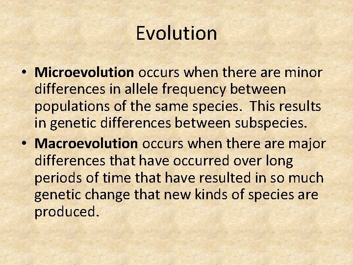 Evolution • Microevolution occurs when there are minor differences in allele frequency between populations