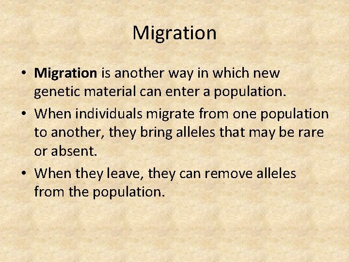 Migration • Migration is another way in which new genetic material can enter a