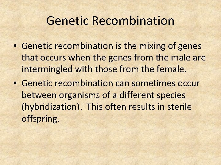 Genetic Recombination • Genetic recombination is the mixing of genes that occurs when the