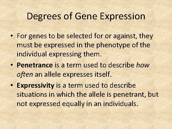 Degrees of Gene Expression • For genes to be selected for or against, they