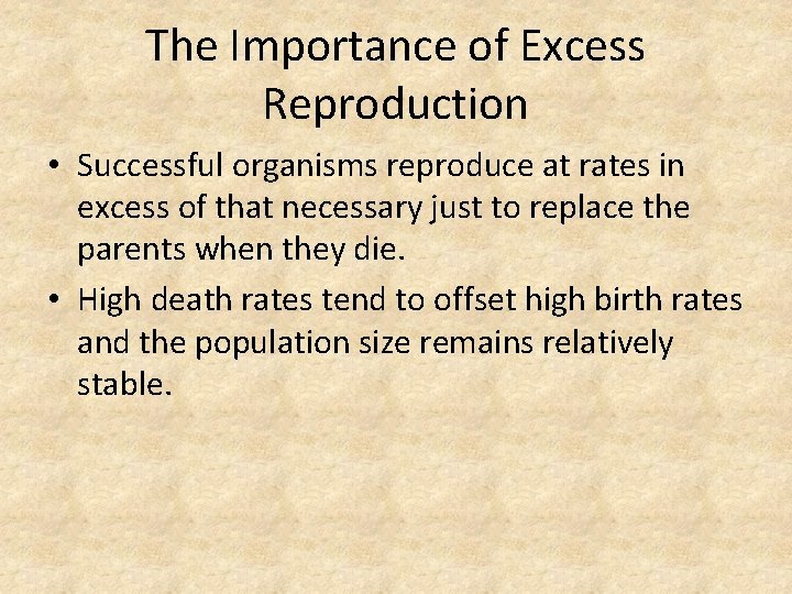 The Importance of Excess Reproduction • Successful organisms reproduce at rates in excess of