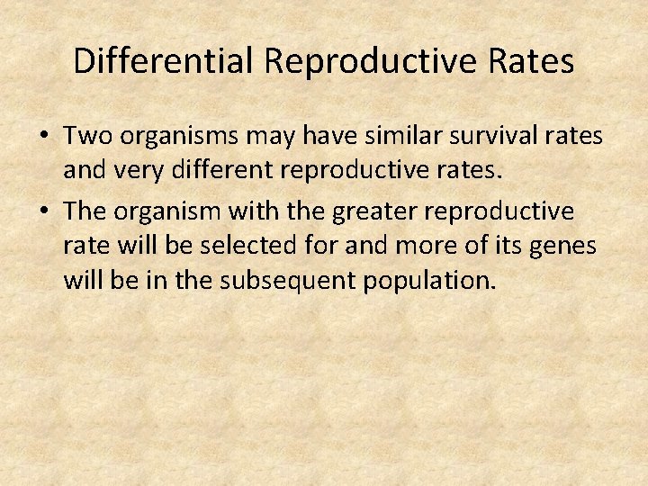 Differential Reproductive Rates • Two organisms may have similar survival rates and very different