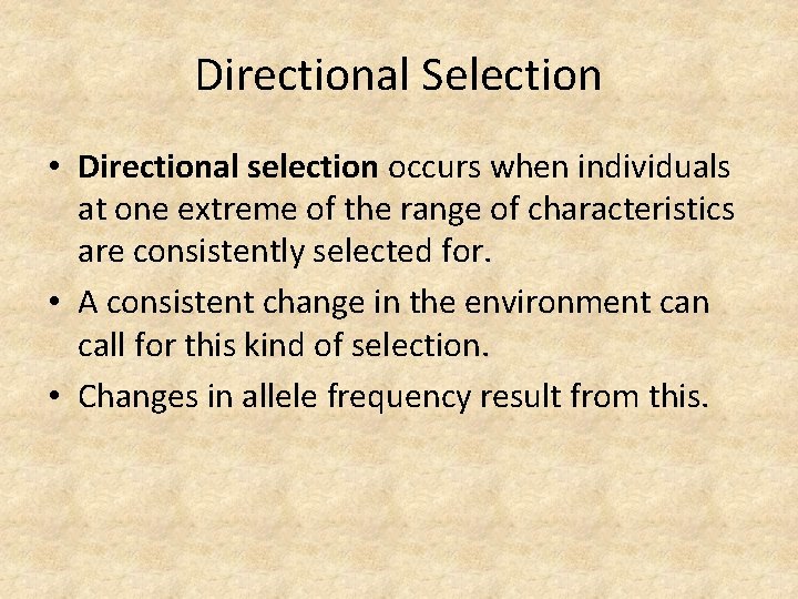 Directional Selection • Directional selection occurs when individuals at one extreme of the range