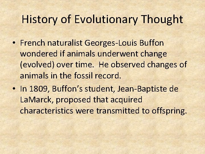History of Evolutionary Thought • French naturalist Georges-Louis Buffon wondered if animals underwent change