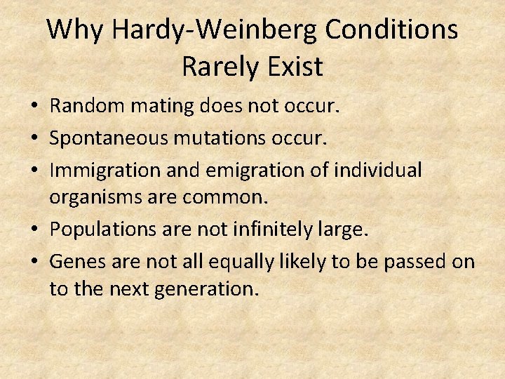 Why Hardy-Weinberg Conditions Rarely Exist • Random mating does not occur. • Spontaneous mutations