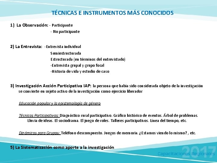 TÉCNICAS E INSTRUMENTOS MÁS CONOCIDOS 1) La Observación: - Participante - No participante 2)