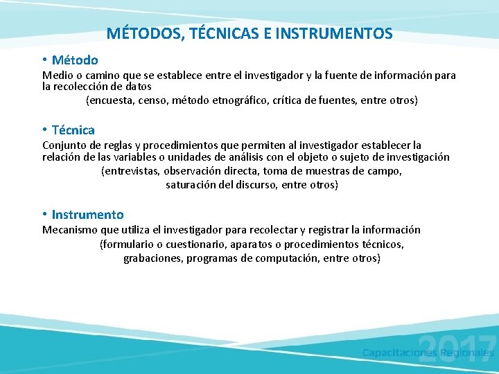 MÉTODOS, TÉCNICAS E INSTRUMENTOS • Método Medio o camino que se establece entre el