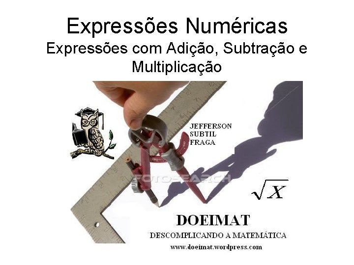 Expressões Numéricas Expressões com Adição, Subtração e Multiplicação 