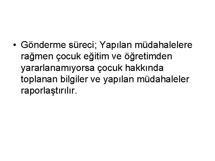  • Gönderme süreci; Yapılan müdahalelere rağmen çocuk eğitim ve öğretimden yararlanamıyorsa çocuk hakkında