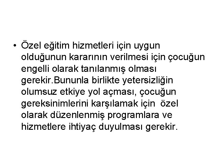  • Özel eğitim hizmetleri için uygun olduğunun kararının verilmesi için çocuğun engelli olarak