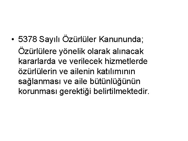  • 5378 Sayılı Özürlüler Kanununda; Özürlülere yönelik olarak alınacak kararlarda ve verilecek hizmetlerde