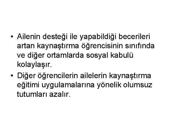  • Ailenin desteği ile yapabildiği becerileri artan kaynaştırma öğrencisinin sınıfında ve diğer ortamlarda