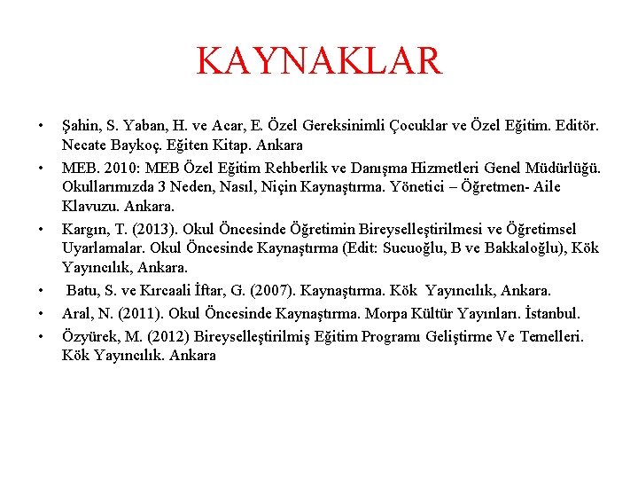 KAYNAKLAR • • • Şahin, S. Yaban, H. ve Acar, E. Özel Gereksinimli Çocuklar