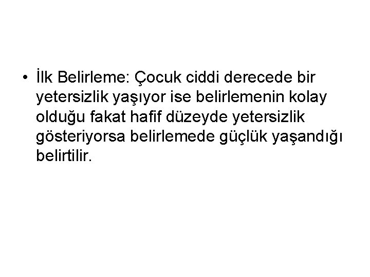  • İlk Belirleme: Çocuk ciddi derecede bir yetersizlik yaşıyor ise belirlemenin kolay olduğu