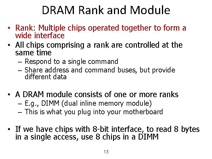 DRAM Rank and Module • Rank: Multiple chips operated together to form a wide