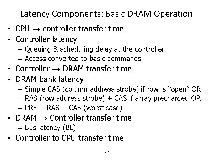 Latency Components: Basic DRAM Operation • CPU → controller transfer time • Controller latency