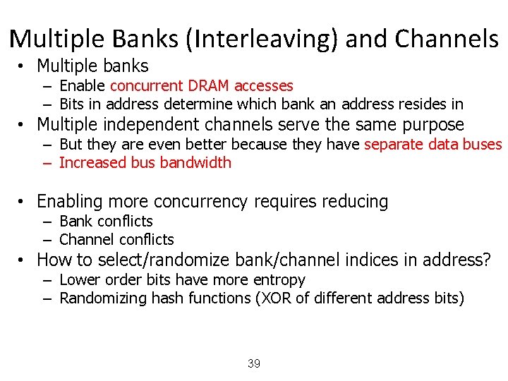 Multiple Banks (Interleaving) and Channels • Multiple banks – Enable concurrent DRAM accesses –