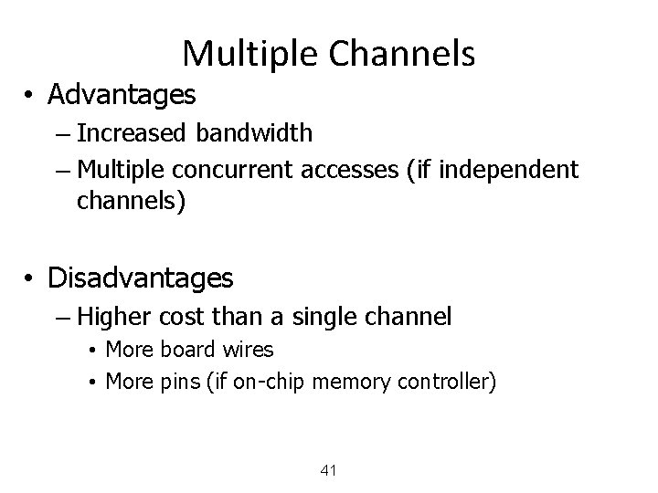 Multiple Channels • Advantages – Increased bandwidth – Multiple concurrent accesses (if independent channels)