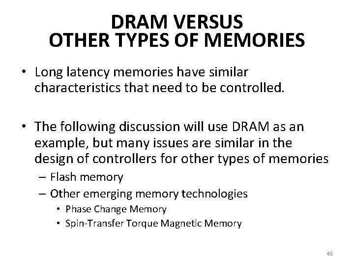 DRAM VERSUS OTHER TYPES OF MEMORIES • Long latency memories have similar characteristics that