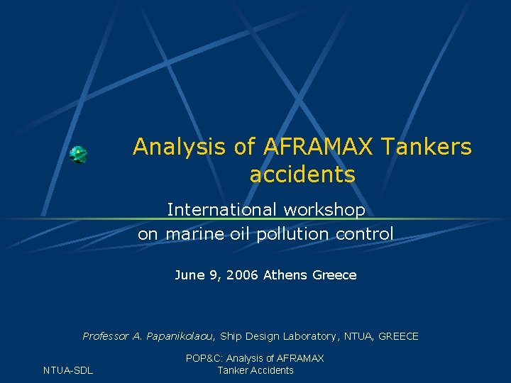 Analysis of AFRAMAX Tankers accidents International workshop on marine oil pollution control June 9,