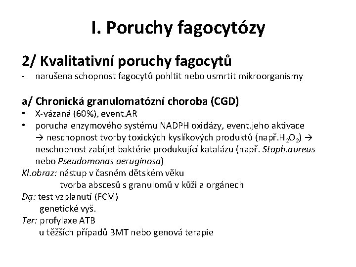 I. Poruchy fagocytózy 2/ Kvalitativní poruchy fagocytů - narušena schopnost fagocytů pohltit nebo usmrtit